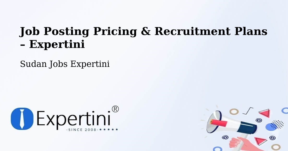 Job Posting Pricing & Recruitment Plans – Abu Jibeha - Abu Jibeha, Sudan Jobs Expertini